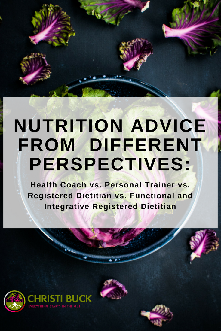 Nutrition Advice from  Different Perspectives:  Health Coach Vs. Personal Trainer. Vs Registered Dietitian Vs. Functional and Integrative Registered Dietitian