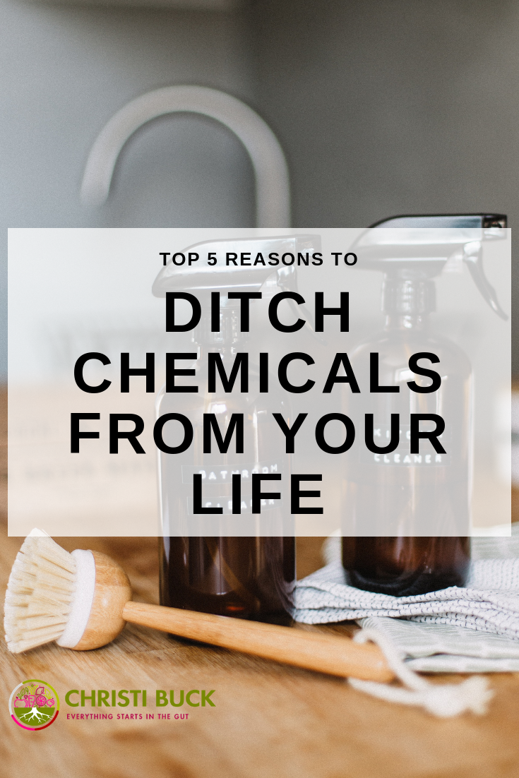 Top 5 Reasons to Ditch Chemicals From Your Life