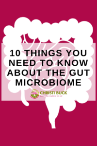 10 Things You Need to Know About The Gut Microbiome